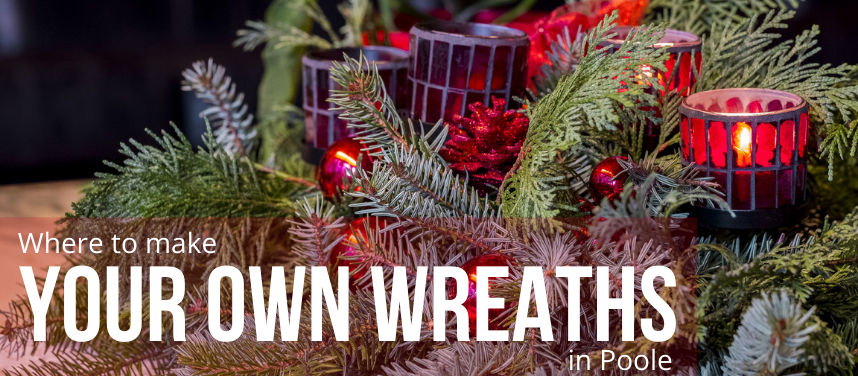 WHERE TO MAKE YOUR OWN CHRISTMAS WREATHS IN POOLE